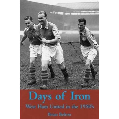 DB Publishing Days of Iron: The Story of West Ham United in the Fifties (häftad, eng)