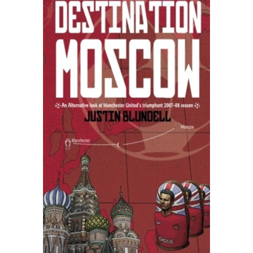 DB Publishing Destination Moscow: An Alternative Look at Manchester United's Season (häftad, eng)