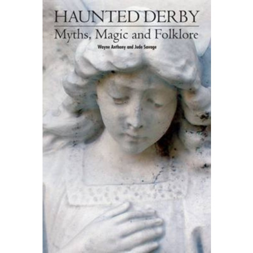 DB Publishing Haunted Derbyshire: Myths, Magic & Folklore (häftad, eng)