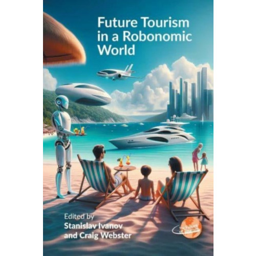 Channel View Publications Ltd Future Tourism in a Robonomic World (häftad, eng)