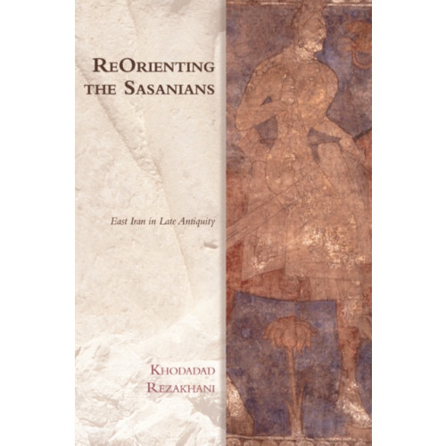 Edinburgh university press Reorienting the Sasanians (häftad, eng)