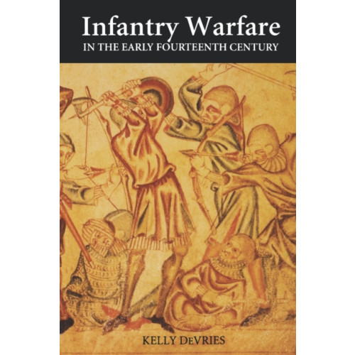 Boydell & Brewer Ltd Infantry Warfare in the Early Fourteenth Century (häftad, eng)