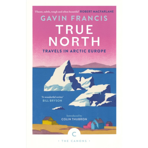 Canongate Books True North: Travels in Arctic Europe (häftad, eng)