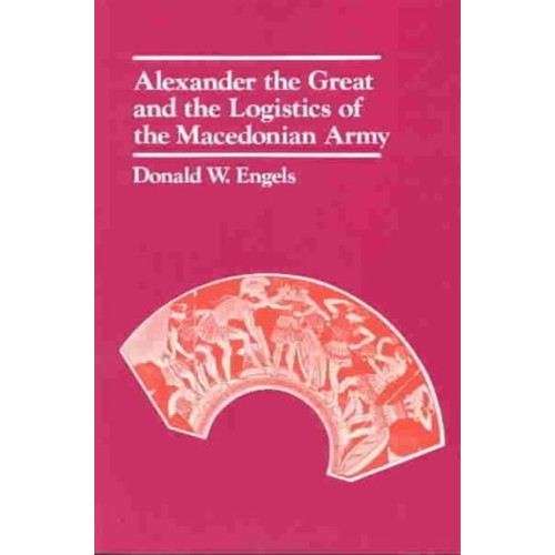 University of california press Alexander the Great and the Logistics of the Macedonian Army (häftad, eng)