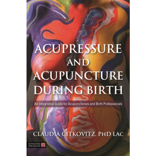 Jessica kingsley publishers Acupressure and Acupuncture during Birth (häftad, eng)