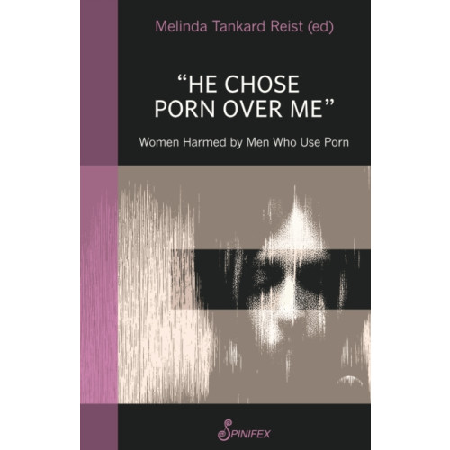 Spinifex Press He Chose Porn Over Me: Women Harmed by Men Who Use Porn (häftad, eng)