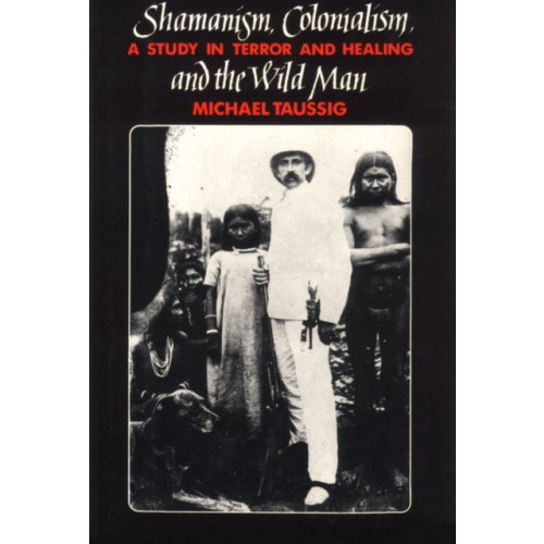 The university of chicago press Shamanism, Colonialism, and the Wild Man (häftad, eng)