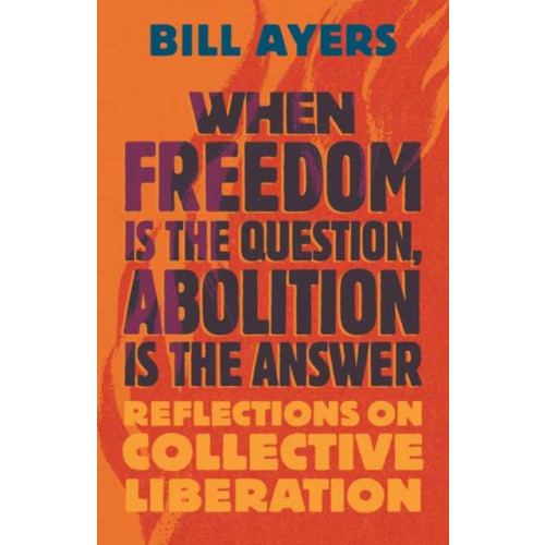 Beacon Press When Freedom Is the Question, Abolition Is the Answer (inbunden, eng)