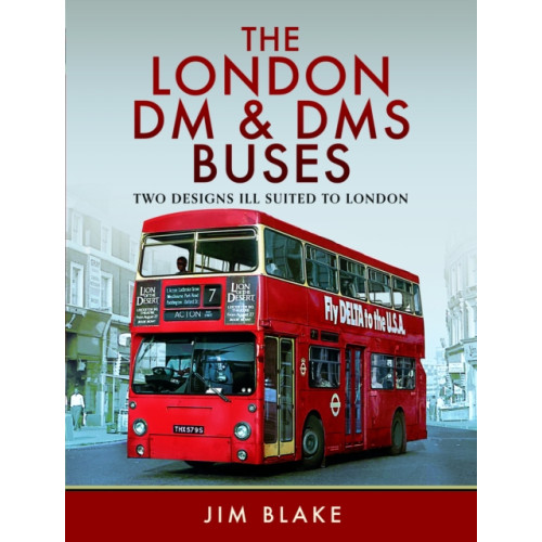 Pen & Sword Books Ltd The London DM and DMS Buses - Two Designs Ill Suited to London (inbunden, eng)