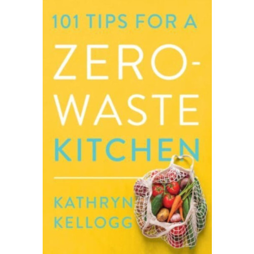 WW Norton & Co 101 Tips for a Zero-Waste Kitchen (häftad, eng)