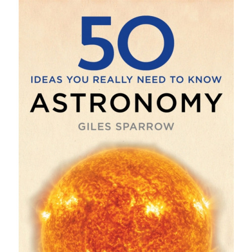 Quercus Publishing 50 Astronomy Ideas You Really Need to Know (inbunden, eng)