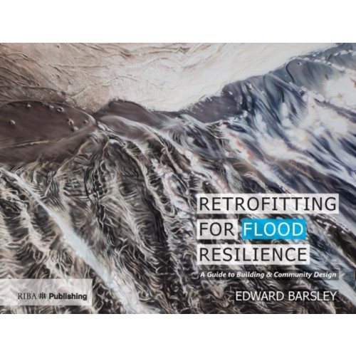 RIBA Publishing Retrofitting for Flood Resilience (inbunden, eng)