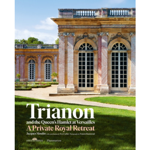 Editions Flammarion Trianon and the Queen's Hamlet at Versailles (inbunden, eng)