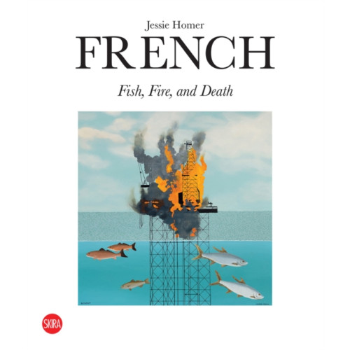 Skira Jessie Homer French: Fire, Fish and Death (inbunden, eng)