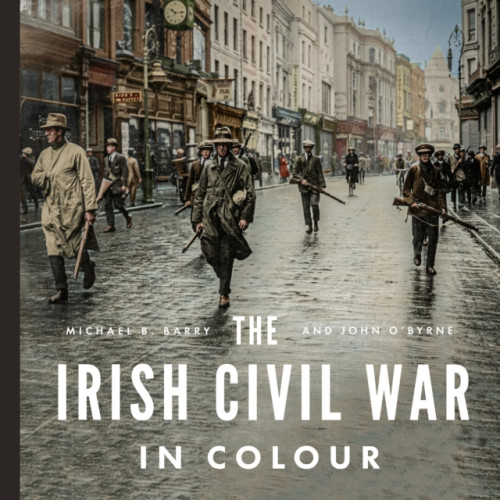 Gill The Irish Civil War in Colour (inbunden, eng)