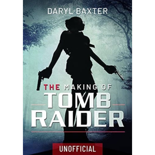 Pen & Sword Books Ltd The Making of Tomb Raider (inbunden, eng)
