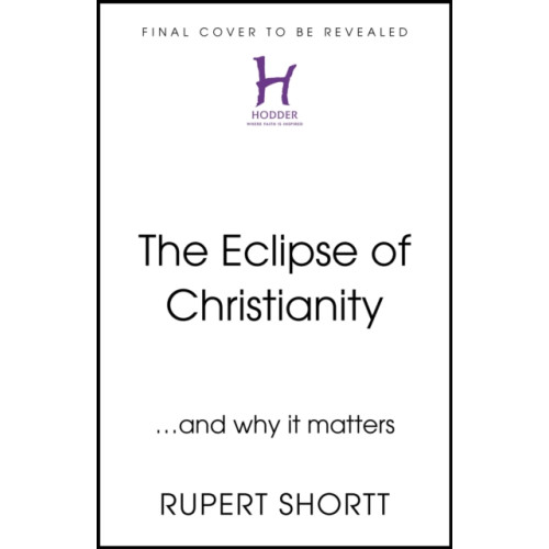 Hodder & Stoughton The Eclipse of Christianity (inbunden, eng)