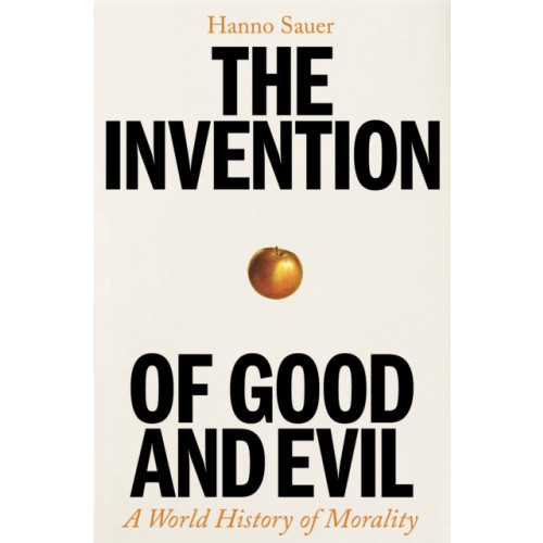 Profile Books Ltd The Invention of Good and Evil (inbunden, eng)