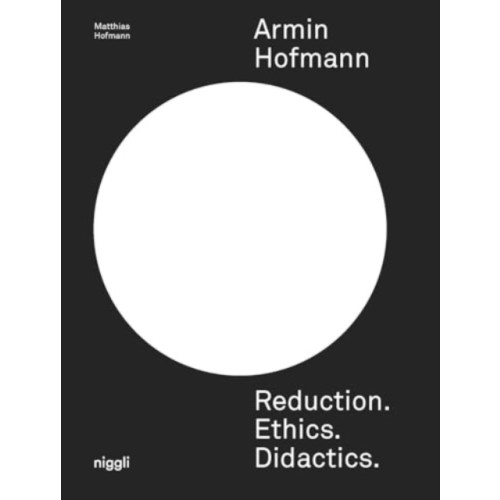 Niggli Verlag Armin Hofmann: Reduction. Ethics. Didactics. (inbunden, eng)