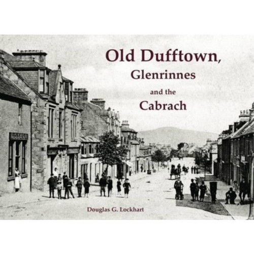 Stenlake Publishing Old Dufftown, Glenrinnes and the Cabrach (häftad, eng)