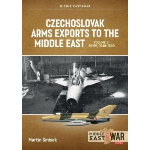 Helion & Company Czechoslovak Arms Exports to the Middle East Volume 3 (häftad, eng)