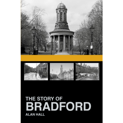 The History Press Ltd The Story of Bradford (häftad, eng)