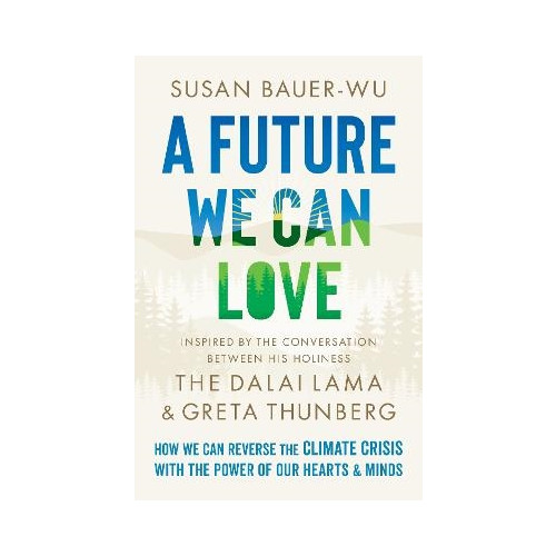 Susan Bauer-Wu A Future We Can Love (inbunden, eng)