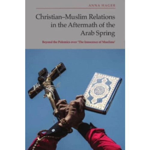 Edinburgh university press Christian-Muslim Relations in the Aftermath of the Arab Spring (inbunden, eng)