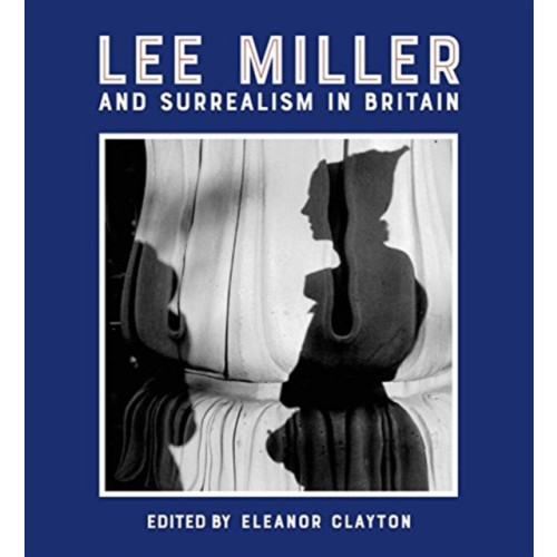 Lund Humphries Publishers Ltd Lee Miller and Surrealism in Britain (inbunden, eng)