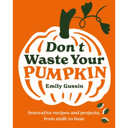 Murdoch Books Don't Waste Your Pumpkin (inbunden, eng)