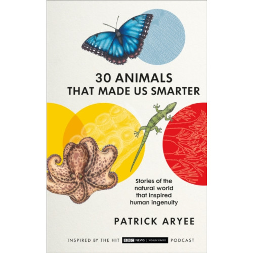 Ebury Publishing 30 Animals That Made Us Smarter (inbunden, eng)