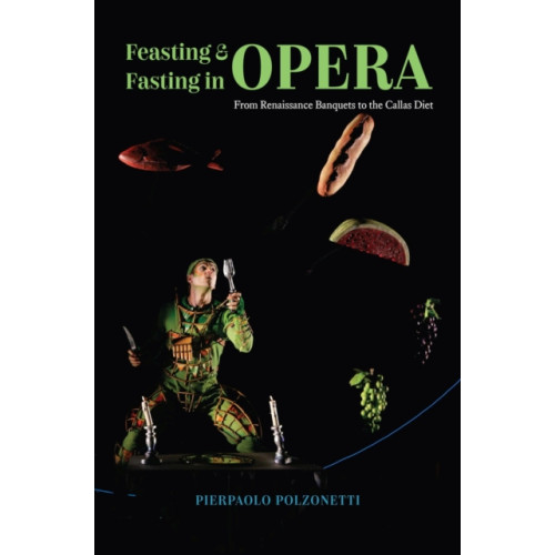 The university of chicago press Feasting and Fasting in Opera (inbunden, eng)