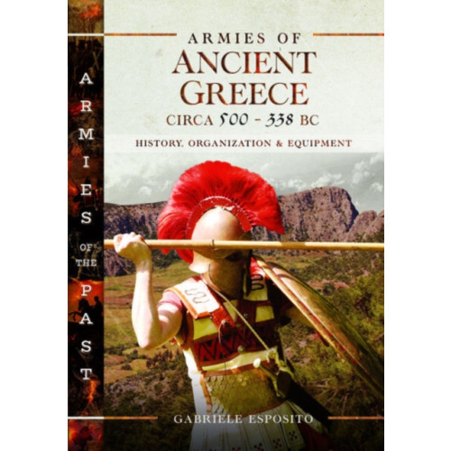 Pen & Sword Books Ltd Armies of Ancient Greece Circa 500 to 338 BC (inbunden, eng)