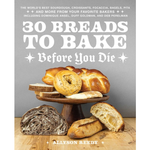 Ulysses Press 30 Breads To Bake Before You Die (inbunden, eng)