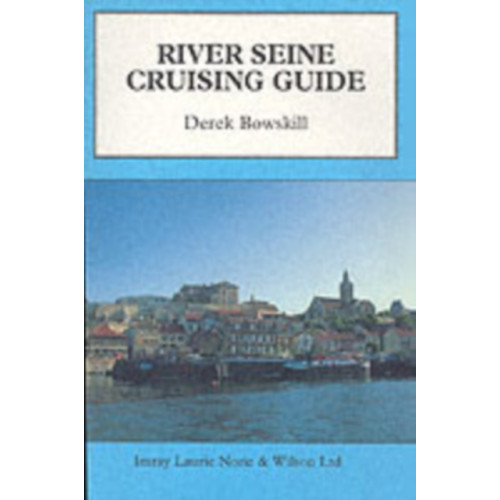 Imray, Laurie, Norie & Wilson Ltd River Seine Cruising Guide (häftad, eng)