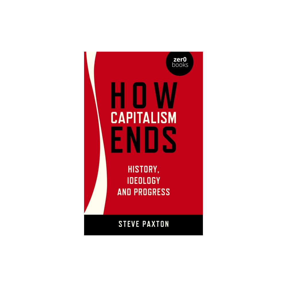 Produktbild för How Capitalism Ends - History, Ideology and Progress (häftad, eng)