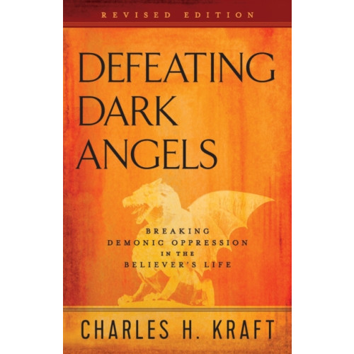 Baker publishing group Defeating Dark Angels – Breaking Demonic Oppression in the Believer`s Life (häftad, eng)