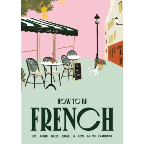 Smith Street Books How to be French (inbunden, eng)