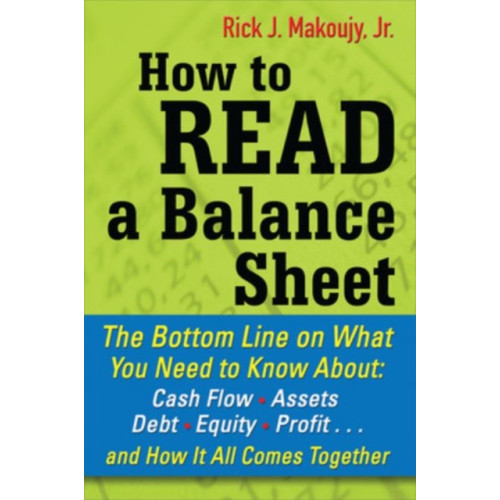 McGraw-Hill Education - Europe How to Read a Balance Sheet: The Bottom Line on What You Need to Know about Cash Flow, Assets, Debt, Equity, Profit...and How It all Comes Together (häftad, eng)