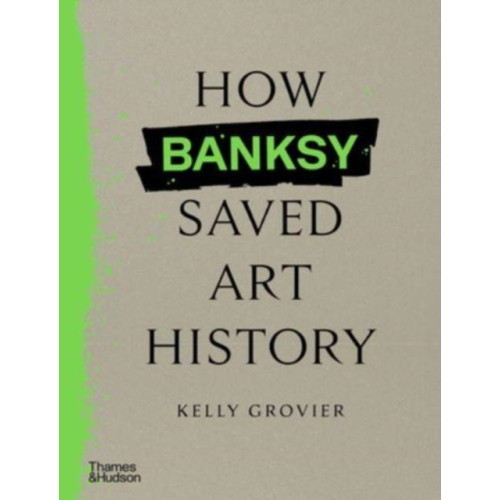 Thames & Hudson Ltd How Banksy Saved Art History (inbunden, eng)