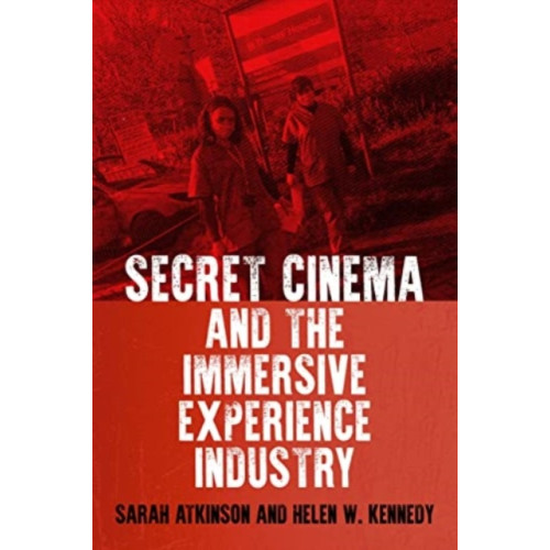 Manchester university press Secret Cinema and the Immersive Experience Industry (häftad, eng)