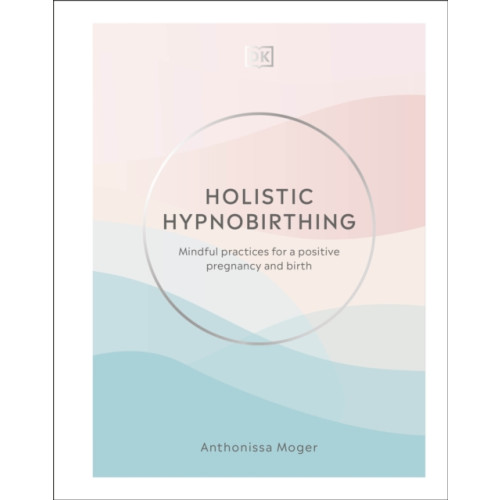 Dorling Kindersley Ltd Holistic Hypnobirthing (inbunden, eng)