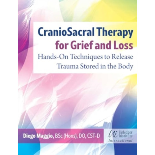 Inner Traditions Bear and Company CranioSacral Therapy for Grief and Loss (häftad, eng)