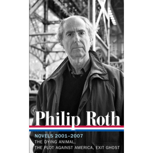 The Library of America Philip Roth: Novels 2001-2007 (LOA #236) (inbunden, eng)