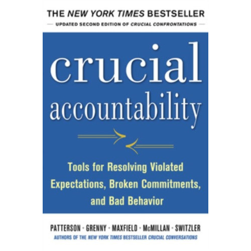 McGraw-Hill Education - Europe Crucial Accountability: Tools for Resolving Violated Expectations, Broken Commitments, and Bad Behavior, Second Edition (inbunden, eng)