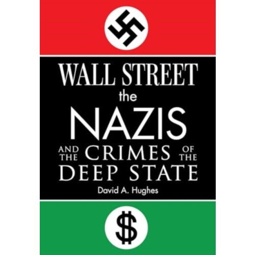 Skyhorse Publishing Wall Street, the Nazis, and the Crimes of the Deep State (inbunden, eng)