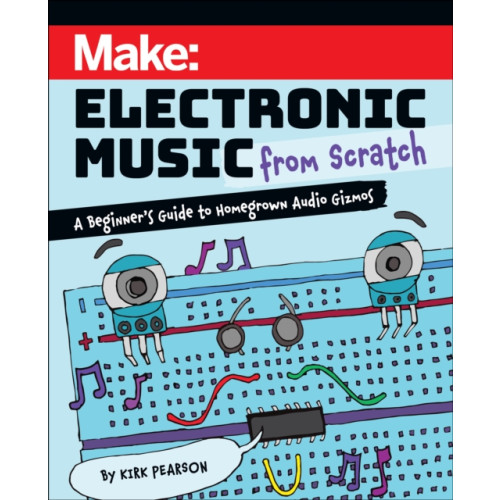 O'Reilly Media Make: Electronic Music from Scratch (häftad, eng)