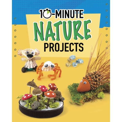 Capstone Global Library Ltd 10-Minute Nature Projects (häftad, eng)