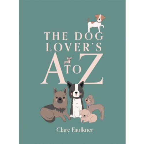 Quadrille Publishing Ltd The Dog Lover's A to Z (inbunden, eng)