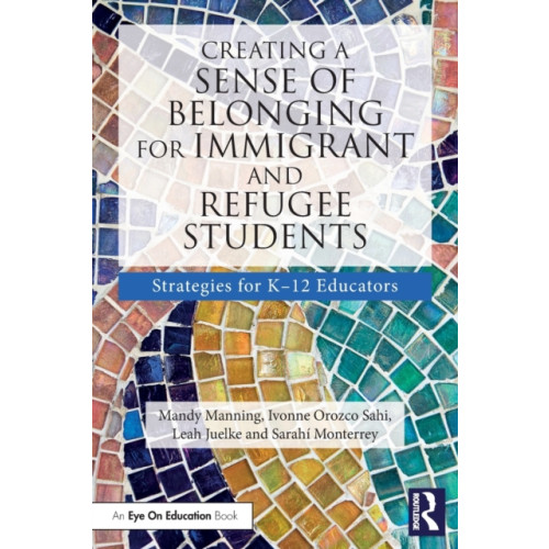 Taylor & francis ltd Creating a Sense of Belonging for Immigrant and Refugee Students (häftad, eng)
